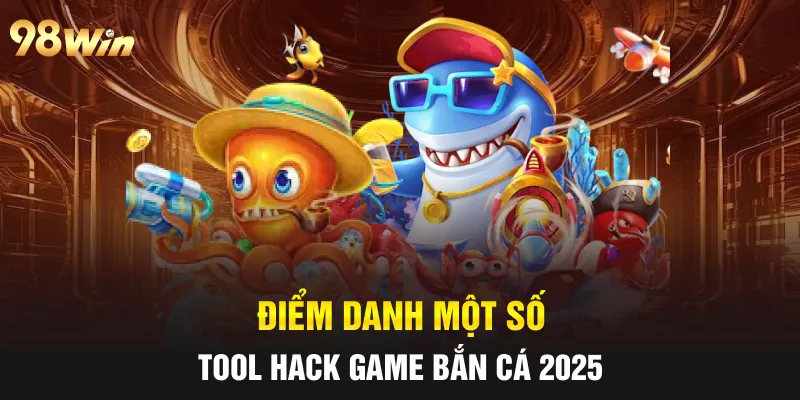 Điểm danh một số tool hack game bắn cá 2025
