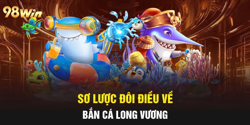 Sơ lược đôi điều về bắn cá Long Vương