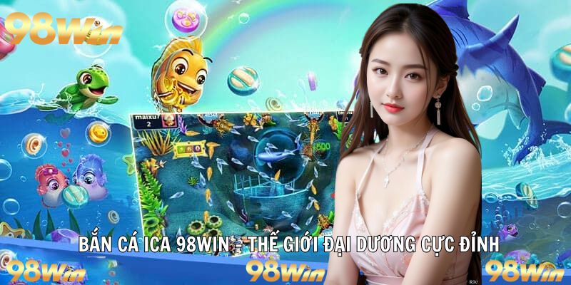 bắn cá ica 98win