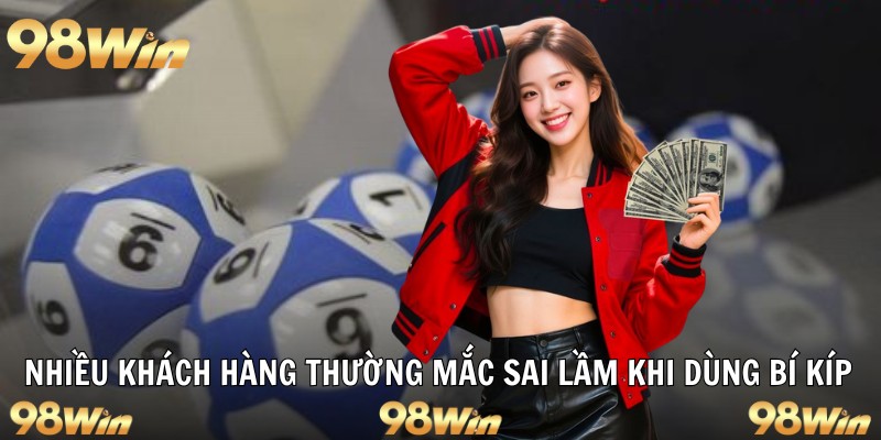 Nhiều khách hàng thường mắc sai lầm khi dùng bí kíp